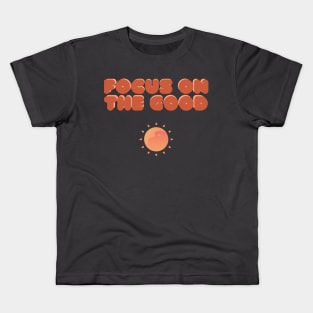 Focus on the good Kids T-Shirt